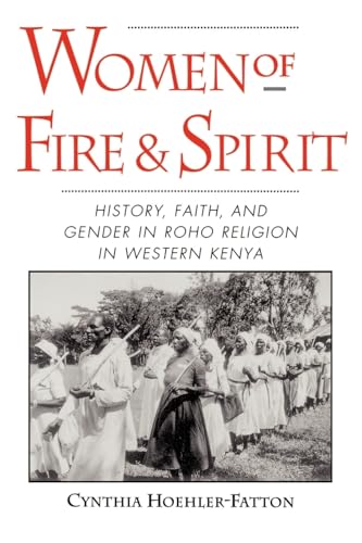 Women of Fire and Spirit: History, Faith, and Gender in Roho Religion in Western Kenya: Faith, History, and Gender in Roho Religion in Western Kenya